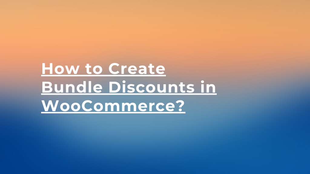 How to Create Bundle Discounts in WooCommerce? (2024 Tutorial)